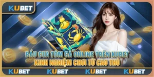 Bầu cua tôm cá online trên Kubet: Kinh nghiệm chơi từ cao thủ