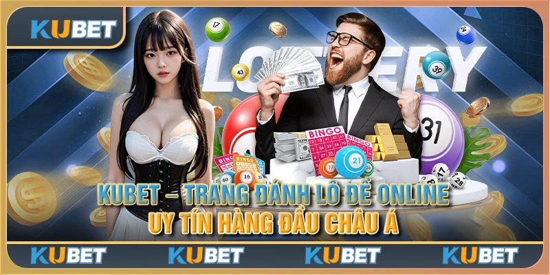 Kubet - Trang đánh lô đề online uy tín hàng đầu Châu Á