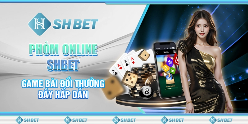 Phỏm Online SHBET - Game Bài Đổi Thưởng Đầy Hấp Dẫn