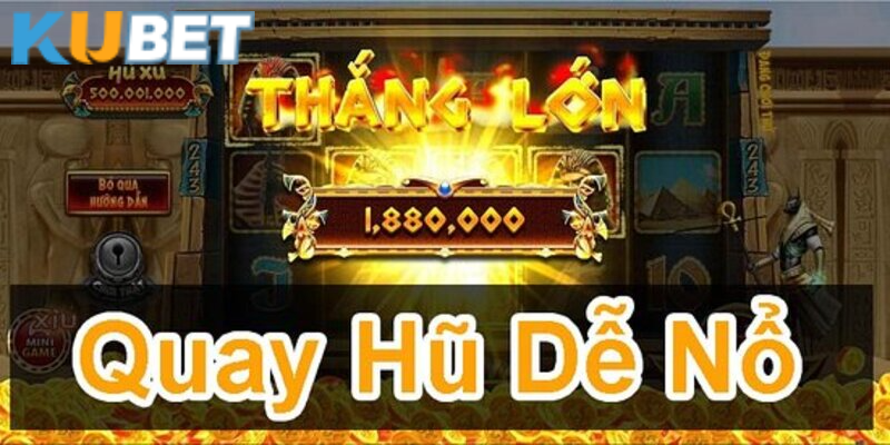 Tìm hiểu cách quay hũ và nổ hũ xèng tại Kubet