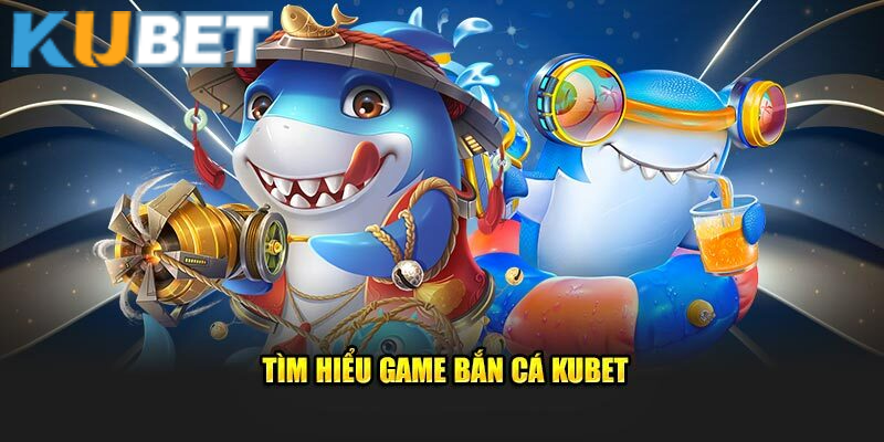 Bật mí cách chơi bắn cá ăn tiền Kubet chắc thắng